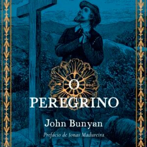 O Peregrino de John Bunyan - Com prefácio de Jonas Madureira