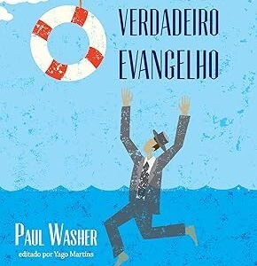 O Verdadeiro Evangelho - Paul Washer