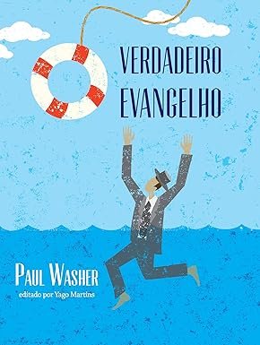 O Verdadeiro Evangelho - Paul Washer