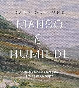 Manso e humilde: o coração de Cristo para quem peca e para quem sofre | Capa dura